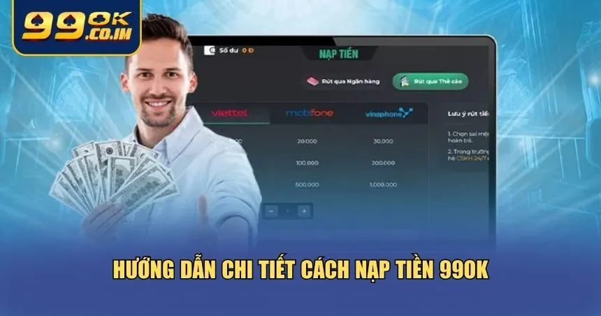 Thao tác nạp tiền 99ok cực kỳ đơn giản, nhanh chóng 