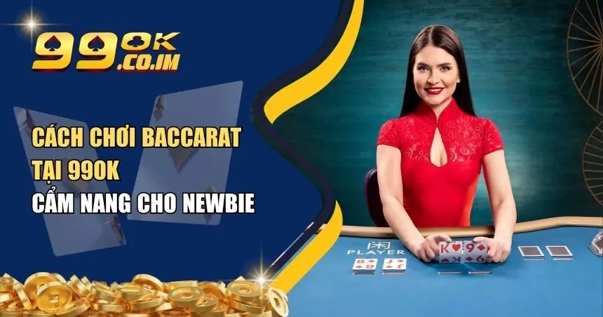 cách chơi Baccarat tại 99ok