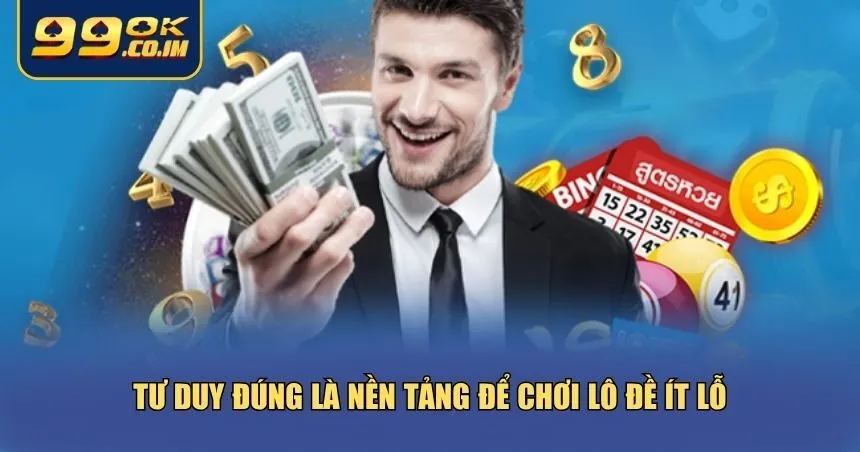 Điều quan trọng nhất để chơi lô đề ít lỗ nhiều chính là tư duy tiếp cận trò chơi