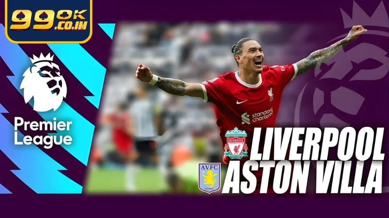 Soi kèo Liverpool vs Aston Villa 2/11 nhận định từ chuyên gia Nhà cái 99ok