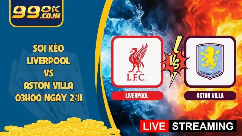Soi Kèo Liverpool Vs Aston Villa 2/11: Điểm Tựa Anfield Chờ Đón